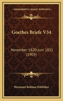 Goethes Briefe V34: November 1820-Juni 1821 (1905) 1167675290 Book Cover