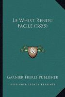 Le Whist Rendu Facile (1855) 1166773566 Book Cover