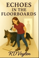 Echos in the Floorboards: The Blackmere Hollow Mysteries, Book One B0GZGY6B49 Book Cover