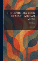 The Centenary Book of South African Verse: 1825-1925 1025541243 Book Cover