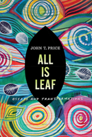 All Is Leaf: Essays and Transformations 1609388356 Book Cover