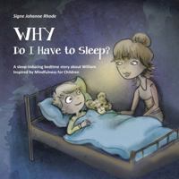 Why Do I Have to Sleep?: A Sleep-Inducing Bedtime Story about William, Inspired by Mindfulness for Children 0999257935 Book Cover