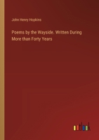 Poems by the Wayside. Written During More than Forty Years 3385358132 Book Cover