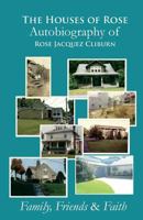 The Houses of Rose Autobiography of Rose Jacquez Cliburn: Family, Friends & Faith 1499504217 Book Cover