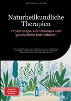 Naturheilkundliche Therapien: Phytotherapie, Aromatherapie und ganzheitliche Heilmethoden: Von Nährstofftherapie über Atemtherapie bis zu ... Behandlungsmethoden (German Edition) 338447855X Book Cover