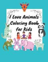 I Love Animals Coloring Book for Kids: Fun Designs For Toddlers Through Kindergarten Coloring Activity Books For Kids B08B35X5K8 Book Cover