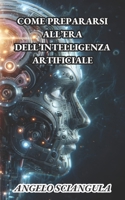 COME PREPARARSI ALL'ERA DELL'INTELLIGENZA ARTIFICIALE (Italian Edition) B0F2SVDRF4 Book Cover