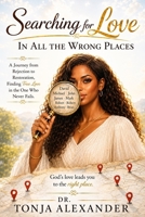 Searching For Love In All The Wrong Places B0H86GBSC6 Book Cover