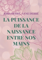 La puissance de la naissance entre nos mains 2322438561 Book Cover