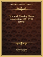 New York Clearing House Association, 1854-1905 1436808197 Book Cover
