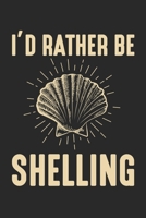 I'd Rather Be Shelling: Meeresfr�chte Liebhaber Meeresfr�chte Sammler Strand K�ste Notizbuch liniert DIN A5 - 120 Seiten f�r Notizen, Zeichnungen, Formeln Organizer Schreibheft Planer Tagebuch 1673493149 Book Cover