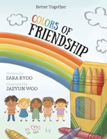Colors of Friendship: Better Together 1665790679 Book Cover