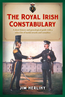 The Royal Irish Constabulary: A Short History and Genealogical Guide with a Select List of Medal Awards and Casualties 1846826152 Book Cover