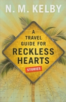 A Travel Guide for Reckless Hearts: Stories 0873517679 Book Cover