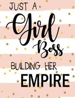 Just A Girl Boss Building Her Empire: Blank Lined Journal, Inspirational Quote for Empowering Entrepreneurial Women.... 8.5 X 11 110 pages. 107236686X Book Cover