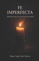 Fe Imperfecta: Reflexiones para los que buscan sin encontrar (Spanish Edition) B0GN7LHHL3 Book Cover