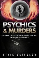 Psychic: Psychics & Murders: Remarkable Stories of ESP & Its Potential Role in S 1523628901 Book Cover