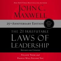 The 21 Irrefutable Laws of Leadership (25th Anniversary Edition): Follow Them and People Will Follow You B0C635NKWX Book Cover