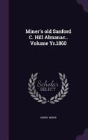 Miner's old Sanford C. Hill Almanac.. Volume Yr.1860 1021159972 Book Cover