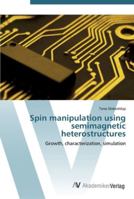 Spin manipulation using semimagnetic heterostructures: Growth, characterization, simulation 3836453800 Book Cover