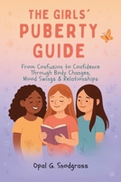 The Girls' Puberty Guide: From Confusion to Confidence Through Body Changes, Mood Swings & Relationships B0FWCF6P8D Book Cover