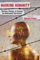 Marking Humanity: Stories, Poems, & Essays by Holocaust Survivors 0986477001 Book Cover