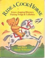 Ride a Cock Horse: Knee Jogging Rhymes, Patting Songs and Lullabies 0192798316 Book Cover