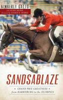 Sandsablaze:: Grand Prix Greatness from Harrisburg to the Olympics 1626195307 Book Cover