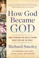 How God Became God: What Scholars Are Really Saying About God and the Bible 0399185550 Book Cover