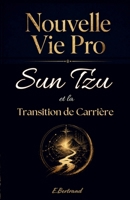 Nouvelle Vie Pro: Sun Tzu et la Transition de Carrière après 45 ans (French Edition) B0FJQTFNK7 Book Cover