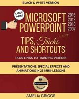 Microsoft PowerPoint 2016 2013 2010 2007 Tips Tricks and Shortcuts (Black & White Version): Presentations, Special Effects and Animations in 25 ... Microsoft Office How-To Books) (Volume 3) 1720915024 Book Cover