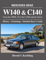 MERCEDES-BENZ W140 and C140: From the 300SE 2.8 to the CL600 and the Tuners B0FL818LRJ Book Cover