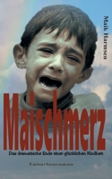Maischmerz: Das dramatische Ende einer glücklichen Kindheit - Tatsachenroman nach einer wahren Geschichte. 374816839X Book Cover