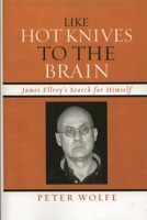 Like Hot Knives to the Brain: James Ellroy's Search for Himself 0739120026 Book Cover