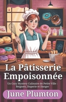 La Pâtisserie Empoisonnée: Un Cozy Mystery Culinaire de Petite Ville : Beignets, Duperie et Danger (French Edition) B0FRXWQHFC Book Cover