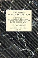 ROYAL ARMY SERVICE CORPS. A HISTORY OF TRANSPORT AND SUPPLY IN THE BRITISH ARMY Volume Two 1847346391 Book Cover