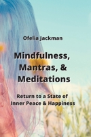 Mindfulness, Mantras, & Meditations: Inspirational Practices to Soothe the Body, Mlnd & Soul 9976231474 Book Cover