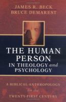 The Human Person in Theology And Psychology: A Biblical Anthropology for the Twenty-first Century 0825421160 Book Cover