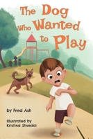 The Dog Who Wanted to Play 1988983347 Book Cover