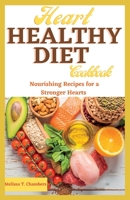 Heart Healthy Diet Cookbook: Nourishing Recipes for a Stronger Hearts B0C9KJBDRL Book Cover