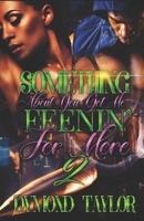 Something About You Got Me Feenin' For More 2 B08DQL8HQT Book Cover