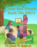 Jesus and Friends Teach the Abc's 1491257318 Book Cover