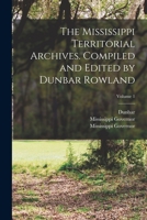 The Mississippi Territorial Archives. Compiled and Edited by Dunbar Rowland; Volume 1 1018744401 Book Cover