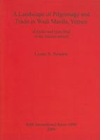 A Landscape of Pilgrimage and Trade in Wadi Masila, Yemen: Al-Qisha and Qabr HUD in the Islamic Period 1407303813 Book Cover
