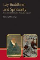 Lay Buddhism and Spirituality: From Vimalakirti to the Nenbutsu Masters 1908049154 Book Cover