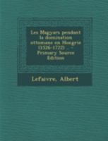 Les Magyars pendant la domination ottomane en Hongrie (1526-1722) .. 1293658707 Book Cover