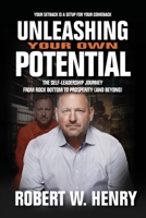 UNLEASHING YOUR OWN POTENTIAL: THE SELF-LEADERSHIP JOURNEY FROM ROCK BOTTOM TO PROSPERITY (AND BEYOND) 1636183115 Book Cover