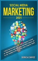 Social Media Marketing 2021: A Step By Step Social Media Mastery Guide for Beginners to Growth any Digital Business, Make Money Online with Affiliate ... Win on Facebook, Twitter, Instagram, Youtube 1801780250 Book Cover