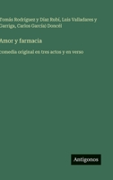 Amor y farmacia: comedia original en tres actos y en verso (Spanish Edition) 3563843686 Book Cover