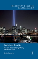 Subjects of Security: Domestic Effects of Foreign Policy in the War on Terror 1349445657 Book Cover